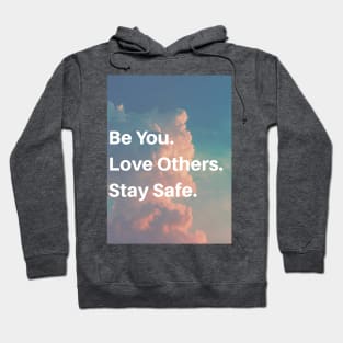 Be you. Love others. Stay safe. Hoodie